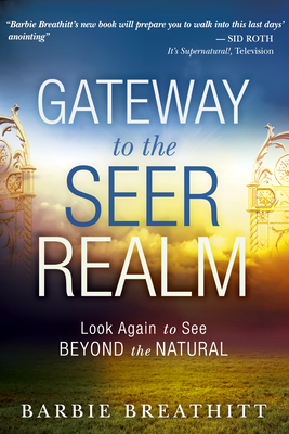 Gateway to the Seer Realm: Look Again to See Beyond the Natural - Breathitt, Barbie