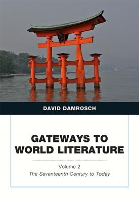 Gateways to World Literature The Seventeenth Century to Today Volume 2 - Damrosch, David