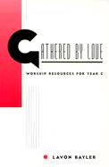 Gathered by Love: Worship Resources for Year C