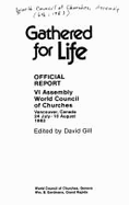 Gathered for Life: Official Report, VI Assembly World Council of Churches, Vancouver, Canada, 24 July-10 August 1983