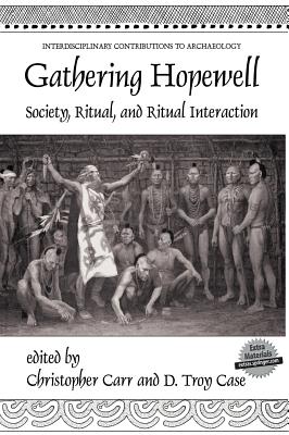 Gathering Hopewell: Society, Ritual and Ritual Interaction - Carr, Christopher (Editor), and Case, D Troy (Editor)