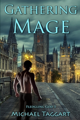 Gathering Mage: Fledgling God: book 3 - Taggart, Michael