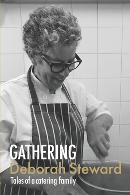 Gathering: Tales of a Catering Family - Steward, Deborah