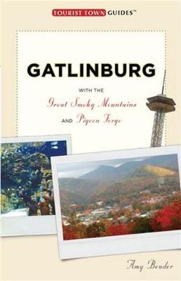 Gatlinburg: With Pigeon Forge, Sevierville, and the Smokies - Bender, Amy, and Stanley, Summer L.