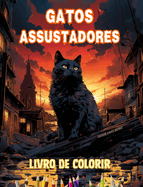 Gatos assustadores Livro de colorir Cenas fascinantes e criativas de gatos aterrorizantes para maiores de 15 anos: Incrvel coleo de gatos assassinos exclusivos para estimular a criatividade