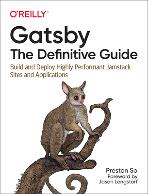 Gatsby: The Definitive Guide: Build and Deploy Highly Performant Jamstack Sites and Applications - So, Preston