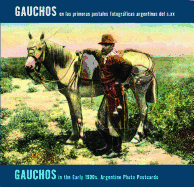 Gauchos in the Early 1900s: Argentine Photo Postcards: Gauchos En Las Primeras Postales Fotograficas Argentinas del S.XX