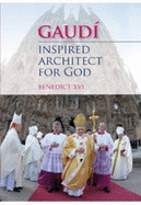 Gaudi - Inspired Architect for God: Pilgrim to Santiago De Compostela Dedicating the Basilica of the Sagrada Famailia