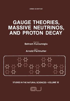 Gauge Theories, Massive Neutrinos and Proton Decay - Kursunoglu, Behram N