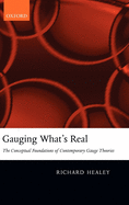 Gauging What's Real: The Conceptual Foundations of Gauge Theories