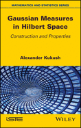 Gaussian Measures in Hilbert Space: Construction and Properties