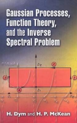 Gaussian Processes, Function Theory, and the Inverse Spectral Problem - Dym, H, and McKean, H P