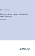 Gaut Gurley; Or, the Trappers of Umbagog, A Tale of Border Life: in large print
