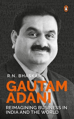 Gautam Adani: Reimagining Business in India and the World - Bhaskar, R.N.