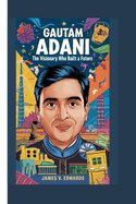 Gautam Adani: The Visionary Who Built a Future