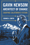 Gavin Newsom: Architect of Change - Shaping California's Future