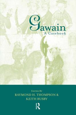 Gawain: A Casebook - Busby, Keith (Editor), and Thompson, Raymond H. (Editor)