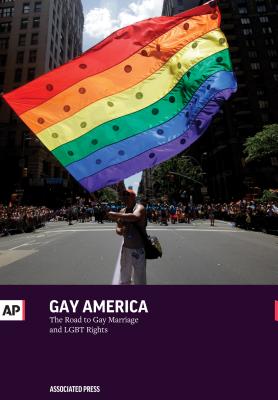 Gay America: The Road to Gay Marriage and LGBT Rights - Associated Press