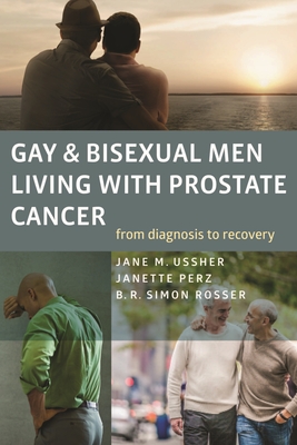 Gay and Bisexual Men Living with Prostate Cancer - From Diagnosis to Recovery - Ussher, Jane M., and Perz, Janette, and Rosser, B. R. Simon