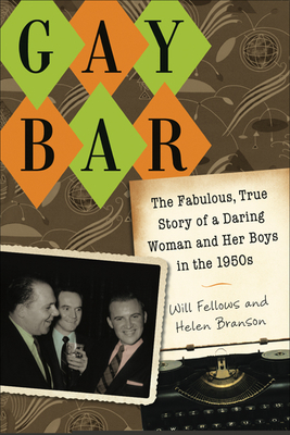 Gay Bar: The Fabulous, True Story of a Daring Woman and Her Boys in the 1950s - Fellows, Will