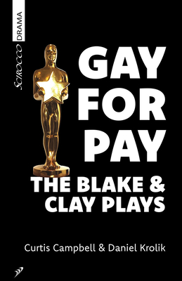 Gay for Pay: The Blake & Clay Plays - Campbell, Curtis, and Krolik, Daniel