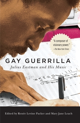 Gay Guerrilla: Julius Eastman and His Music - Levine-Packer, Renee (Contributions by), and Leach, Mary Jane (Contributions by), and Borden, David (Contributions by)