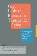 Gay, Lesbian, Bisexual, and Transgender Aging: Challenges in Research, Practice, and Policy