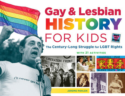 Gay & Lesbian History for Kids: The Century-Long Struggle for Lgbt Rights, with 21 Activities Volume 60 - Pohlen, Jerome