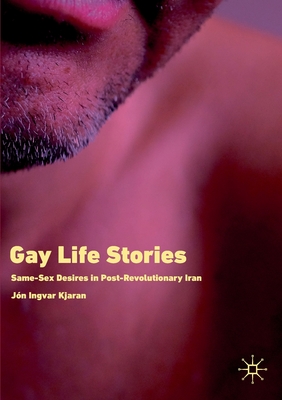 Gay Life Stories: Same-Sex Desires in Post-Revolutionary Iran - Kjaran, Jn Ingvar