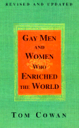 Gay Men and Women Who Enriched the World - Cowan, Tom, and Cowan, Thomas Dale