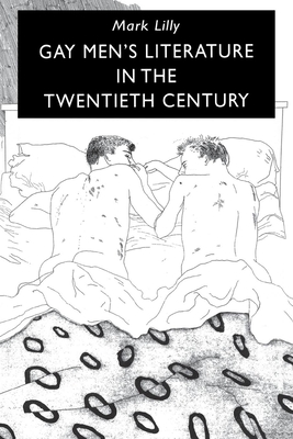 Gay Men's Literature in the Twentieth Century - Lilly, Mark (Editor)
