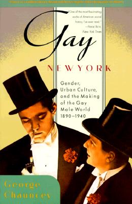 Gay New York: Gender, Urban Culture, and the Making of the Gay Male World, 1890-1940 - Chauncey, George