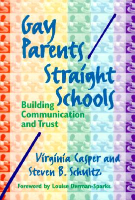 Gay Parents/Straight Schools: Building Communication and Trust - Casper, Virginia, and Schultz, Steven B