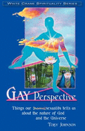 Gay Perspective: Things Our Homosexuality Tells Us about the Nature of God & the Universe