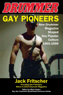 Gay Pioneers: How Drummer Magazine Shaped Gay Popular Culture 1965-1999