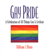 Gay Pride: A Celebration of All Things Gay and Lesbian: A Celebration of All Things Gay and Lesbian