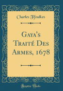 Gaya's Trait Des Armes, 1678 (Classic Reprint)