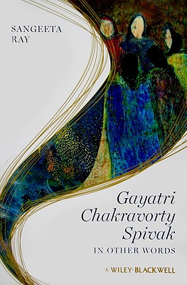 Gayatri Chakravorty Spivak: In Other Words - Ray, Sangeeta