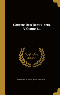 Gazette Des Beaux-Arts, Volume 1...