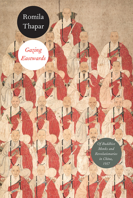 Gazing Eastwards: Of Buddhist Monks and Revolutionaries in China, 1957 - Thapar, Romila