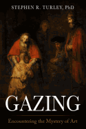Gazing: Encountering the Mystery of Art