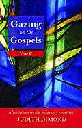 Gazing on the Gospels: Year C - Meditations On The Lectionary Readings