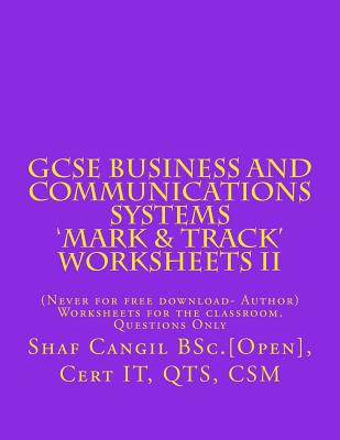 GCSE Business and Communications Systems 'Mark & Track' Worksheets II: Worksheets for the classroom. Questions Only - Cangil, Shaf