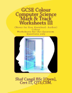 GCSE Colour Computer Science 'Mark & Track' Worksheets III: Colour Worksheets for the classroom. Questions only
