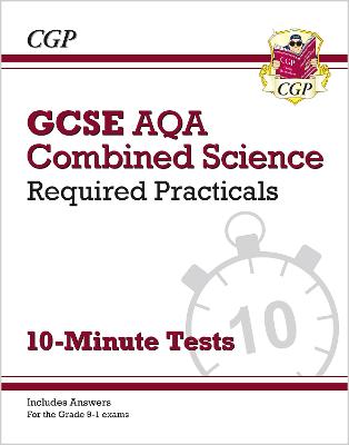 GCSE Combined Science: AQA Required Practicals 10-Minute Tests (includes Answers) - CGP Books (Editor)