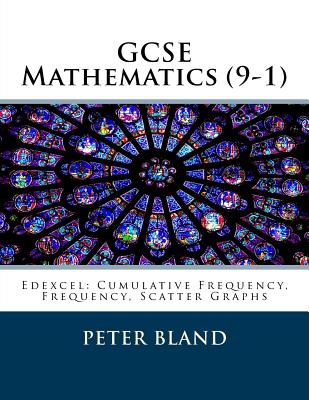 GCSE Mathematics (9-1): Edexcel: Cumulative Frequency, Frequency, Scatter Graphs - Bland, Peter