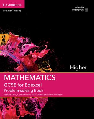 GCSE Mathematics for Edexcel Higher Problem-solving Book - Steel, Tabitha, and Thomas, Coral, and Dawes, Mark