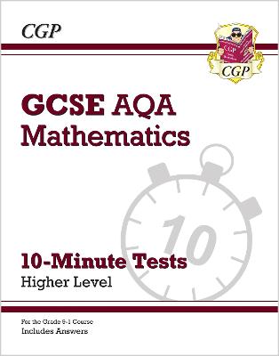 GCSE Maths AQA 10-Minute Tests - Higher (includes Answers) - CGP Books (Editor)