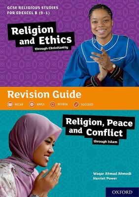 GCSE Religious Studies for Edexcel B (9-1): Religion and Ethics through Christianity and Religion, Peace and Conflict through Islam Revision Guide - Ahmedi, Waqar Ahmad, and Power, Harriet