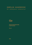 GE. Organogermanium Compounds: Tetraorganogermanium Compounds from GE(C3h7)3r to Gerr R R, Germacyclic Compounds, and Organogermanium Compounds with Low-Coordinate Germanium Atoms - Bohrer, Rainer (Index by), and Glocking, Frank, and Kruerke, Ulrich